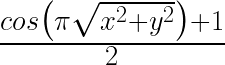 \frac{cos\big(\pi\sqrt{x^{2}+y^{2}}\big)+1}{2}