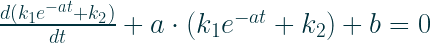 \frac{d(k_1e^{-at} + k_2)}{dt} + a \cdot (k_1e^{-at} + k_2) + b = 0
