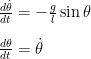\frac{d\dot{\theta}}{dt}=-\frac{g}{l}\sin\theta \\[10pt]  \frac{d\theta}{dt}=\dot{\theta}