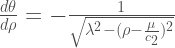 \frac{d\theta}{d\rho} = -\frac{1}{\sqrt{\lambda^2-(\rho-\frac{\mu}{c_2})^2}} 