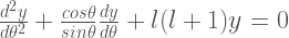 \frac{d^2 y}{d\theta^2} + \frac{cos\theta}{sin\theta} \frac{dy}{d\theta} + l(l+1)y = 0 