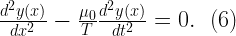 \frac{d^2y(x)}{dx^2} - \frac{\mu_0}{T}\frac{d^2 y(x)}{dt^2} = 0. \ \ (6)  