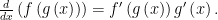 \frac{d}{dx}\left(f\left(g\left(x \right) \right) \right)=f'\left(g\left(x \right) \right)g'\left(x \right).