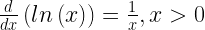 \frac{d}{dx}\left ( ln\left ( x \right ) \right ) = \frac{1}{x}, x>0