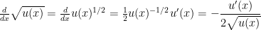 \frac{d}{dx} \sqrt{u(x)} = \frac{d}{dx} u(x)^{1/2} = \frac{1}{2} u(x)^{-1/2} u'(x) = -\dfrac{u'(x)}{2 \sqrt{u(x)}} 