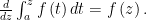 \frac{d}{dz}\int_{a}^{z}f\left( t\right) dt=f\left( z\right) .