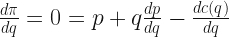 \frac{d \pi}{dq}=0=p+q \frac{dp}{dq} -\frac{dc(q)}{dq} 