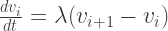 \frac{dv_i}{dt} = \lambda(v_{i+1} - v_i) 