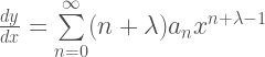 \frac{dy}{dx}= \sum\limits_{n=0}^{\infty} (n+\lambda)a_{n}x^{n +\lambda -1}  