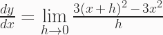 \frac{dy}{dx} = \lim\limits_{h \to 0}\frac{3(x\,+\,h)^2\,-\,3x^2}{h} 