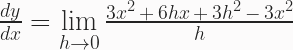 \frac{dy}{dx} = \lim\limits_{h \to 0}\frac{3x^2\,+\,6hx\,+\,3h^2\,-\,3x^2}{h} 