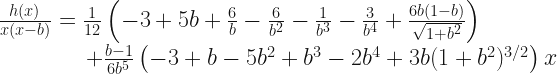 \frac{h(x)}{x(x-b)} = \frac{1}{12} \left( -3 + 5 b + \frac{6}{b} - \frac{6}{b^2} - \frac{1}{b^3} - \frac{3}{b^4} + \frac{6 b (1-b)}{\sqrt{1 + b^2}} \right)\\ \phantom{00000000}+ \frac{b - 1}{6 b^5}\left( -3 + b - 5 b^2 + b^3 - 2 b^4 + 3 b (1 + b^2)^{3/2}\right) x 
