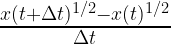 \frac{x(t+\Delta t)^{1/2}-x(t)^{1/2}}{\Delta t}