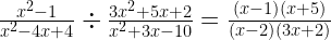 \frac{x^{2}-1}{x^{2}-4x+4}\div\frac{3x^{2}+5x+2}{x^{2}+3x-10}=\frac{\left(x-1\right)\left(x+5\right)}{\left(x-2\right)\left(3x+2\right)}