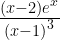 \frac { { (x-2)e }^{ x } }{ { (x-1) }^{ 3 } } 