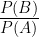 \frac { P(B) }{ P(A) }
