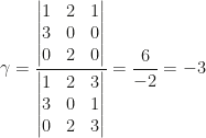 \gamma=\dfrac{\begin{vmatrix}1&2&1\\3&0&0\\0&2&0\end{vmatrix}}{\begin{vmatrix}1&2&3\\3&0&1\\0&2&3\end{vmatrix}}=\dfrac{6}{-2}=-3