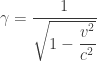 \gamma=\dfrac{1}{\sqrt{1-\dfrac{v^2}{c^2}}}