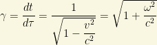 \gamma=\dfrac{dt}{d\tau}=\dfrac{1}{\sqrt{1-\dfrac{v^2}{c^2}}}=\sqrt{1+\dfrac{\omega^2}{c^2}}