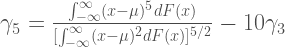 \gamma_5=\frac{\int_{-\infty}^{\infty}(x-\mu)^5dF(x)}{[\int_{-\infty}^{\infty}(x-\mu)^2dF(x)]^{5/2}}-10\gamma_3 