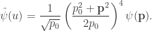 \hat{\psi}(u)=\dfrac{1}{\sqrt{p_0}}\left(\dfrac{p^2_0+{\bf p}^2}{2p_0} \right)^4 \psi({\bf p}).