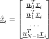 \hat{\underline{x}}_i = \begin{bmatrix} \underline{u}_0^T\underline{x}_i \\ \underline{u}_1^T\underline{x}_i \\ \dots \\ \underline{u}_{N-1}^T\underline{x}_i \end{bmatrix}