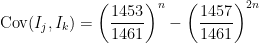\hbox{Cov}(I_j,I_k) = \displaystyle \left( \frac{1453}{1461} \right)^n - \displaystyle \left( \frac{1457}{1461} \right)^{2n}