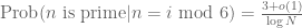 \hbox{Prob}(n \hbox{ is prime}| n = i \hbox{ mod } 6 ) = \frac{3+o(1)}{\log N}