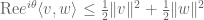 \hbox{Re} e^{i\theta} \langle v, w \rangle \leq \frac{1}{2} \|v\|^2 + \frac{1}{2} \|w\|^2