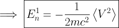 \implies \boxed{ E_n^1=-\frac{1}{2mc^2}\left<V^2 \right> }