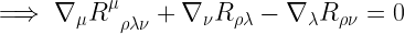 \implies \nabla_{\mu}R^{\mu}_{\enspace \rho \lambda \nu}+\nabla_{\nu}R_{\rho \lambda}-\nabla_{\lambda}R_{\rho \nu} = 0 