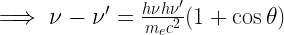 \implies \nu-\nu'= \frac{h\nu h\nu'}{m_ec^2}(1+\cos\theta) 