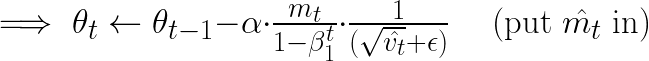 \implies   \theta_t \gets \theta_{t-1} - \alpha \cdot \frac{m_t}{1 - \beta_1^t} \cdot \frac{1}{(\sqrt{\hat{v_t}} + \epsilon)} \quad \text{  (put } \hat{m_t} \text{ in) }  