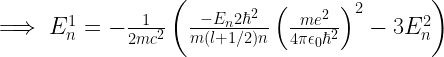 \implies E_n^1=-\frac{1}{2mc^2}\left(\frac{-E_n2\hbar^2}{m(l+1/2)n}\left(\frac{me^2}{4\pi\epsilon_0\hbar^2}\right)^2-3E_n^2\right)