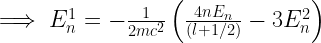 \implies E_n^1=-\frac{1}{2mc^2}\left(\frac{4nE_n}{(l+1/2)}-3E_n^2\right)