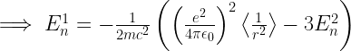 \implies E_n^1=-\frac{1}{2mc^2}\left(\left(\frac{e^2}{4\pi \epsilon_0 }\right)^2\left<\frac{1}{r^2}\right>-3E_n^2\right)