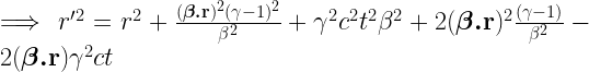 \implies r'^2=r^2+\frac{(\boldsymbol{\beta.}\mathbf{r})^2(\gamma-1)^2}{\beta^2}+\gamma^2c^2t^2\beta^2+2(\boldsymbol{\beta.}\mathbf{r})^2\frac{(\gamma-1)}{\beta^2}-2(\boldsymbol{\beta.}\mathbf{r})\gamma^2 ct 