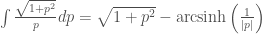 \int\frac{\sqrt{1+p^2}}{p}dp=\sqrt{1+p^2} - \mathrm{arcsinh}\left(\frac{1}{|p|}\right) 