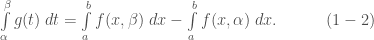 \int\limits_{\alpha}^{\beta} g(t)\;dt = \int\limits_{a}^{b}f(x, \beta)\;dx - \int\limits_{a}^{b}f(x,\alpha)\; dx.\quad\quad\quad(1-2)