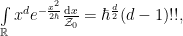 \int\limits_{\mathbb{R}} x^d e^{-\frac{x^2}{2\hbar}} \frac{\mathrm{d}x}{\mathcal{Z}_0} = \hbar^{\frac{d}{2}} (d-1)!!,