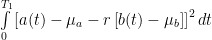 \int\limits_{0}^{T_1}\left[ a(t)-\mu_a - r\left[ b(t)-\mu_b\right] \right]^2dt