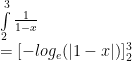 \int\limits_{2}^{3}{\frac{1}{1-x}}\newline = [-log_{e}(|1-x|)]^{3}_{2}