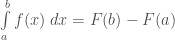 \int\limits_{a}^{b} f(x)\; dx = F(b)-F(a)