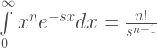 \int\limits_0^{\infty} x^n e^{-sx} dx = \frac{n!}{s^{n+1}} 