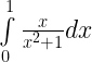 \int\limits_0^1 {\frac{x}{{{x^2} + 1}}} dx 