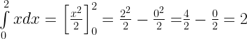 \int\limits_0^2 {xdx = \left[ {\frac{{{x^2}}}{2}} \right]_0^2 = \frac{{{2^2}}}{2} - \frac{{{0^2}}}{2} = } \frac{4}{2} - \frac{0}{2} = 2 