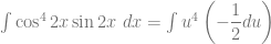 \int \cos^4 2x \sin 2x~dx = \int u^4 \left( -\dfrac{1}{2} du \right)