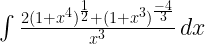 \int \frac{2(1+x^{4})^{\frac{1}{2}} + (1 + x^3)^{ \frac{-4}{3}}}{x^{3}} \, dx 