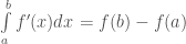 \int \limits _a ^b f'(x) dx = f(b) - f(a)