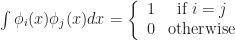 \int \phi_i(x) \phi_j(x) dx = \left \{ \begin{array}{cc} 1 & \mathrm{if} \: i=j \\ 0 & \mathrm{otherwise} \end{array} \right.